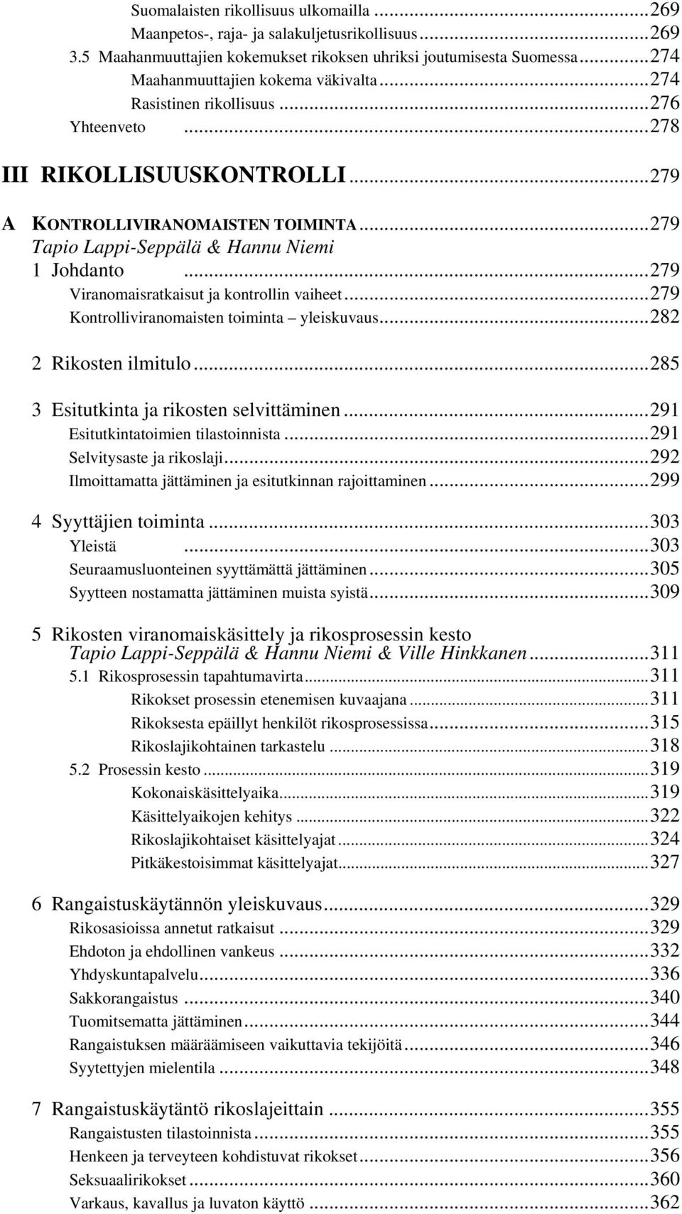 ..279 Tapio Lappi-Seppälä & Hannu Niemi 1 Johdanto...279 Viranomaisratkaisut ja kontrollin vaiheet...279 Kontrolliviranomaisten toiminta yleiskuvaus...282 2 Rikosten ilmitulo.