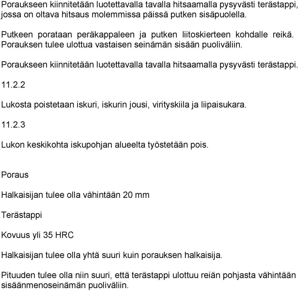 Poraukseen kiinnitetään luotettavalla tavalla hitsaamalla pysyvästi terästappi. 11.2.2 Lukosta poistetaan iskuri, iskurin jousi, virityskiila ja liipaisukara. 11.2.3 Lukon keskikohta iskupohjan alueelta työstetään pois.