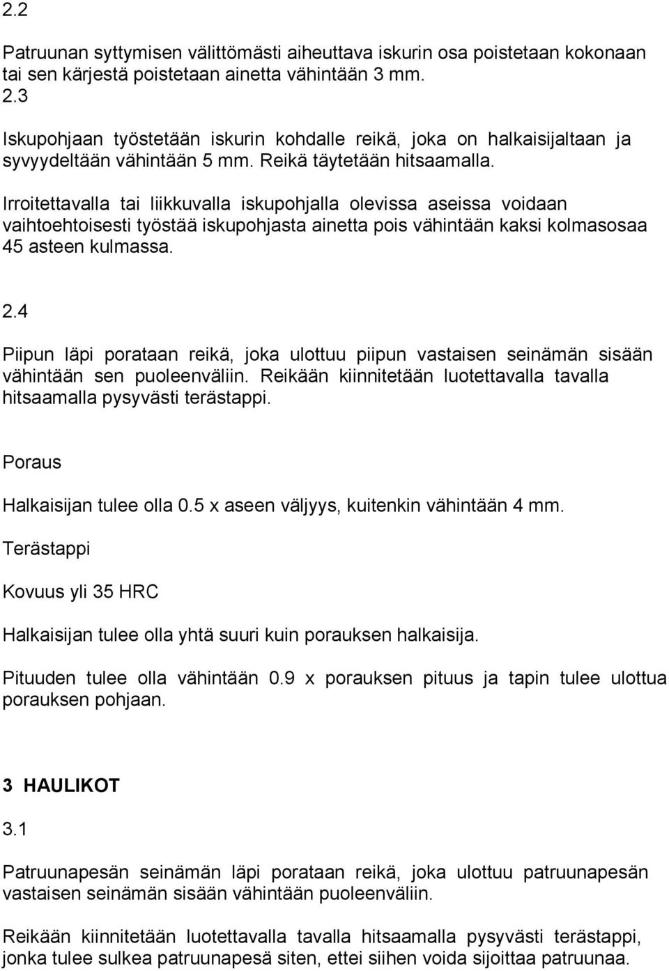 Irroitettavalla tai liikkuvalla iskupohjalla olevissa aseissa voidaan vaihtoehtoisesti työstää iskupohjasta ainetta pois vähintään kaksi kolmasosaa 45 asteen kulmassa. 2.