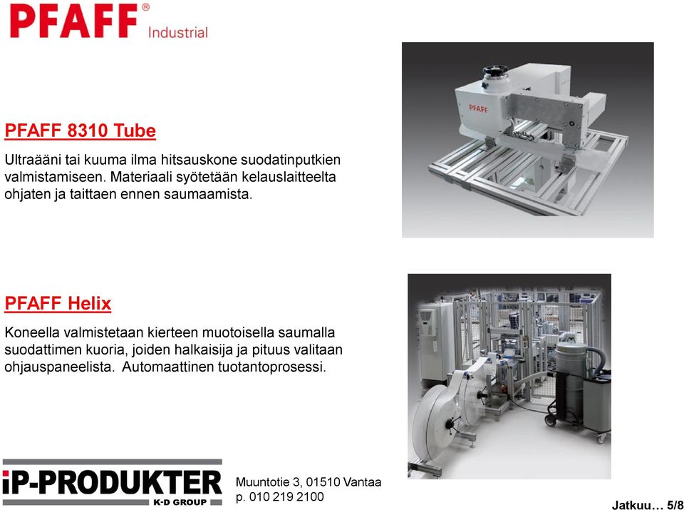 PFAFF Helix Koneella valmistetaan kierteen muotoisella saumalla suodattimen kuoria,