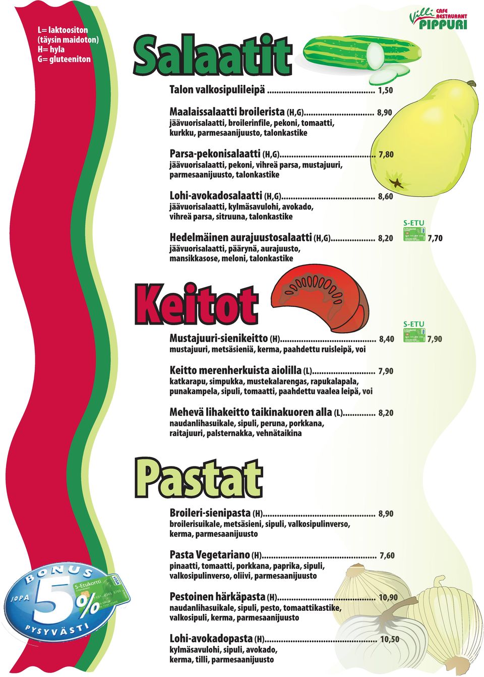 .. 7,80 jäävuorisalaatti, pekoni, vihreä parsa, mustajuuri, parmesaanijuusto, talonkastike Lohi-avokadosalaatti (H,G).