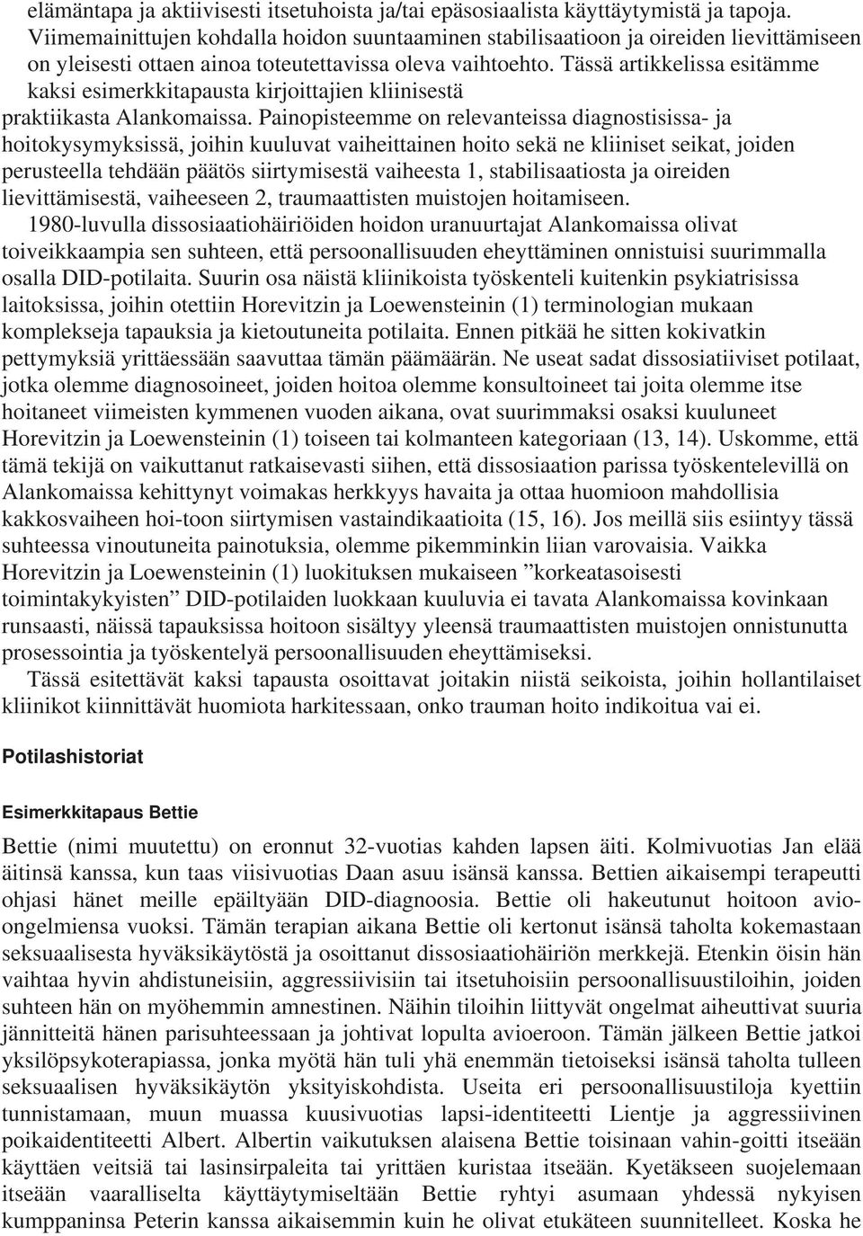 Tässä artikkelissa esitämme kaksi esimerkkitapausta kirjoittajien kliinisestä praktiikasta Alankomaissa.