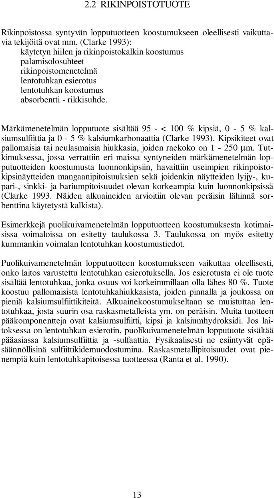 Märkämenetelmän lopputuote sisältää 95 - < 100 % kipsiä, 0-5 % kalsiumsulfiittia ja 0-5 % kalsiumkarbonaattia (Clarke 1993).