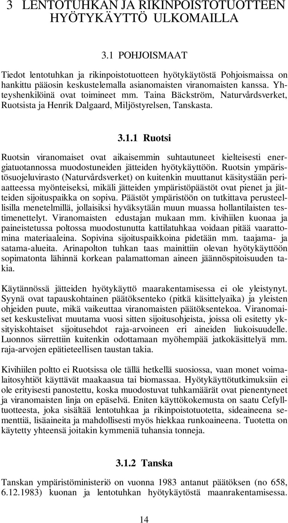 Taina Bäckström, Naturvårdsverket, Ruotsista ja Henrik Dalgaard, Miljöstyrelsen, Tanskasta. 3.1.