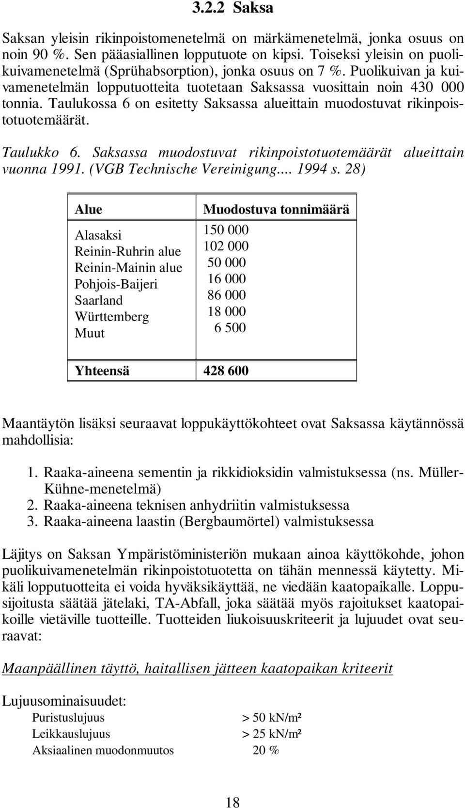 Taulukossa 6 on esitetty Saksassa alueittain muodostuvat rikinpoistotuotemäärät. Taulukko 6. Saksassa muodostuvat rikinpoistotuotemäärät alueittain vuonna 1991. (VGB Technische Vereinigung... 1994 s.