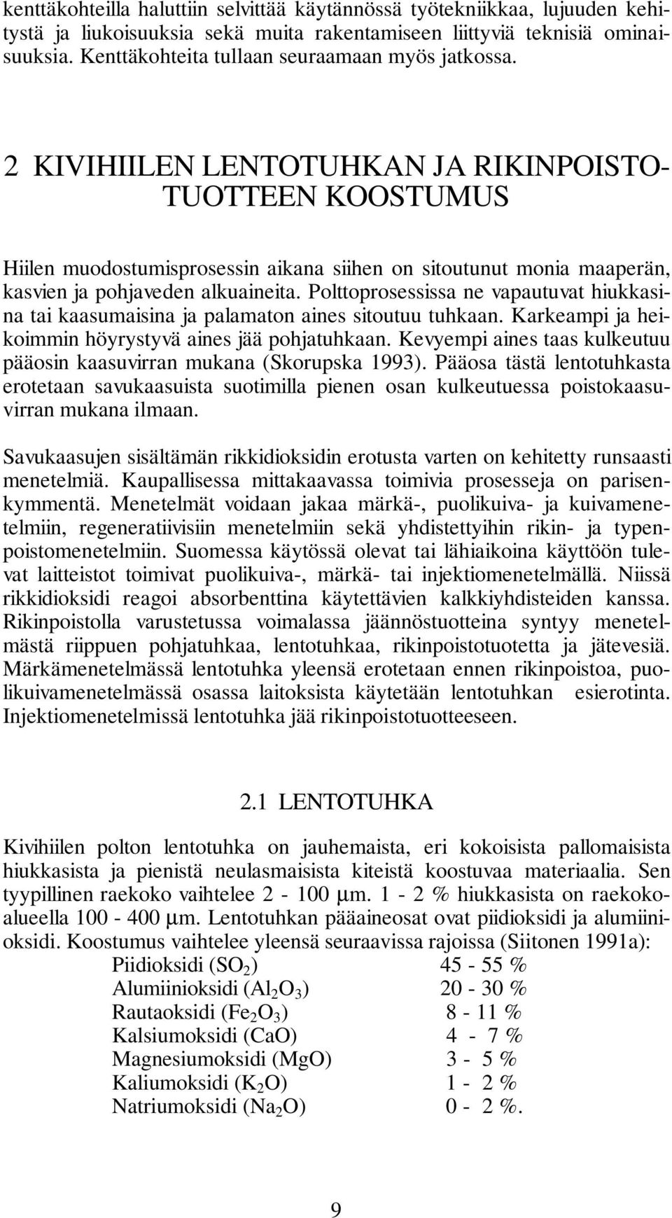 2 KIVIHIILEN LENTOTUHKAN JA RIKINPOISTO- TUOTTEEN KOOSTUMUS Hiilen muodostumisprosessin aikana siihen on sitoutunut monia maaperän, kasvien ja pohjaveden alkuaineita.