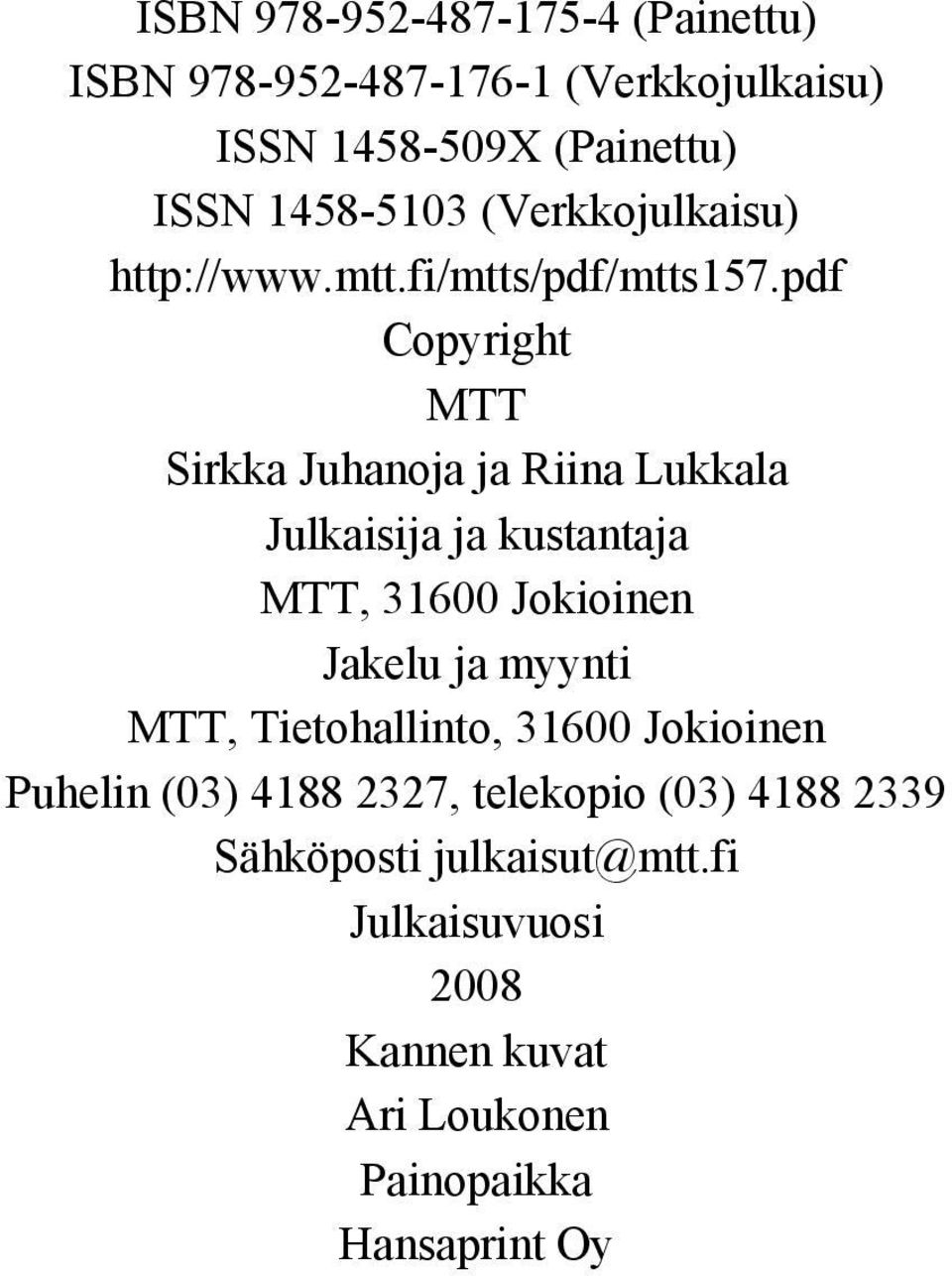 pdf Copyright MTT Sirkka Juhanoja ja Riina Lukkala Julkaisija ja kustantaja MTT, 31600 Jokioinen Jakelu ja myynti