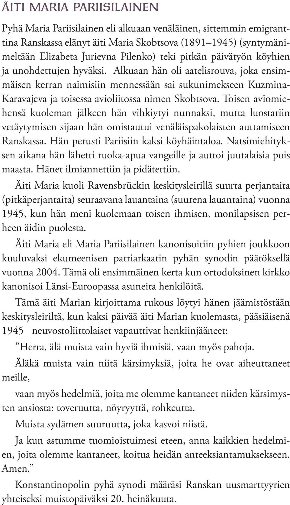 Alkuaan hän oli aatelisrouva, joka ensimmäisen kerran naimisiin mennessään sai sukunimekseen Kuzmina- Karavajeva ja toisessa avioliitossa nimen Skobtsova.