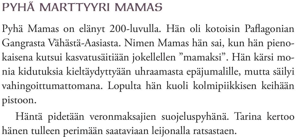 Hän kärsi monia kidutuksia kieltäydyttyään uhraamasta epäjumalille, mutta säilyi vahingoittumattomana.