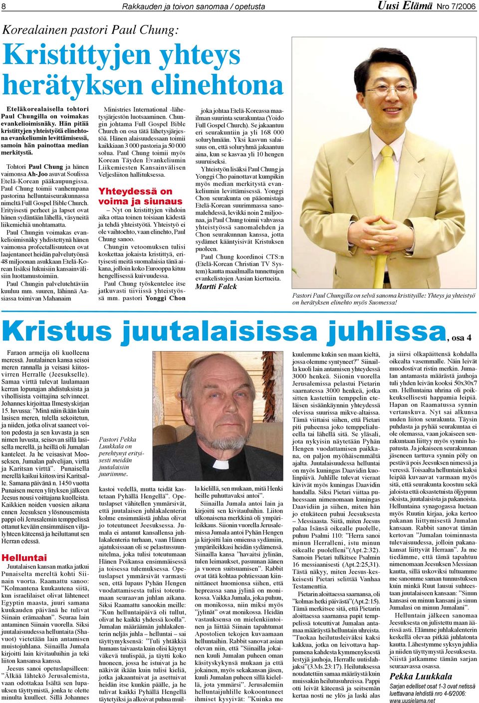 Tohtori Paul Chung ja hänen vaimonsa Ah-Joo asuvat Soulissa Etelä-Korean pääkaupungissa. Paul Chung toimii vanhempana pastorina helluntaiseurakunnassa nimeltä Full Gospel Bible Church.