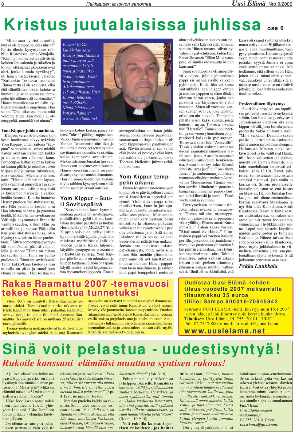 Käännyn kolme kertaa päivässä, kohden Jerusalemia ja rukoilen ja toivon, että nämä rukoukseni ovat uhri, jonka Jumala hyväksyy, oli hänen vastauksensa.