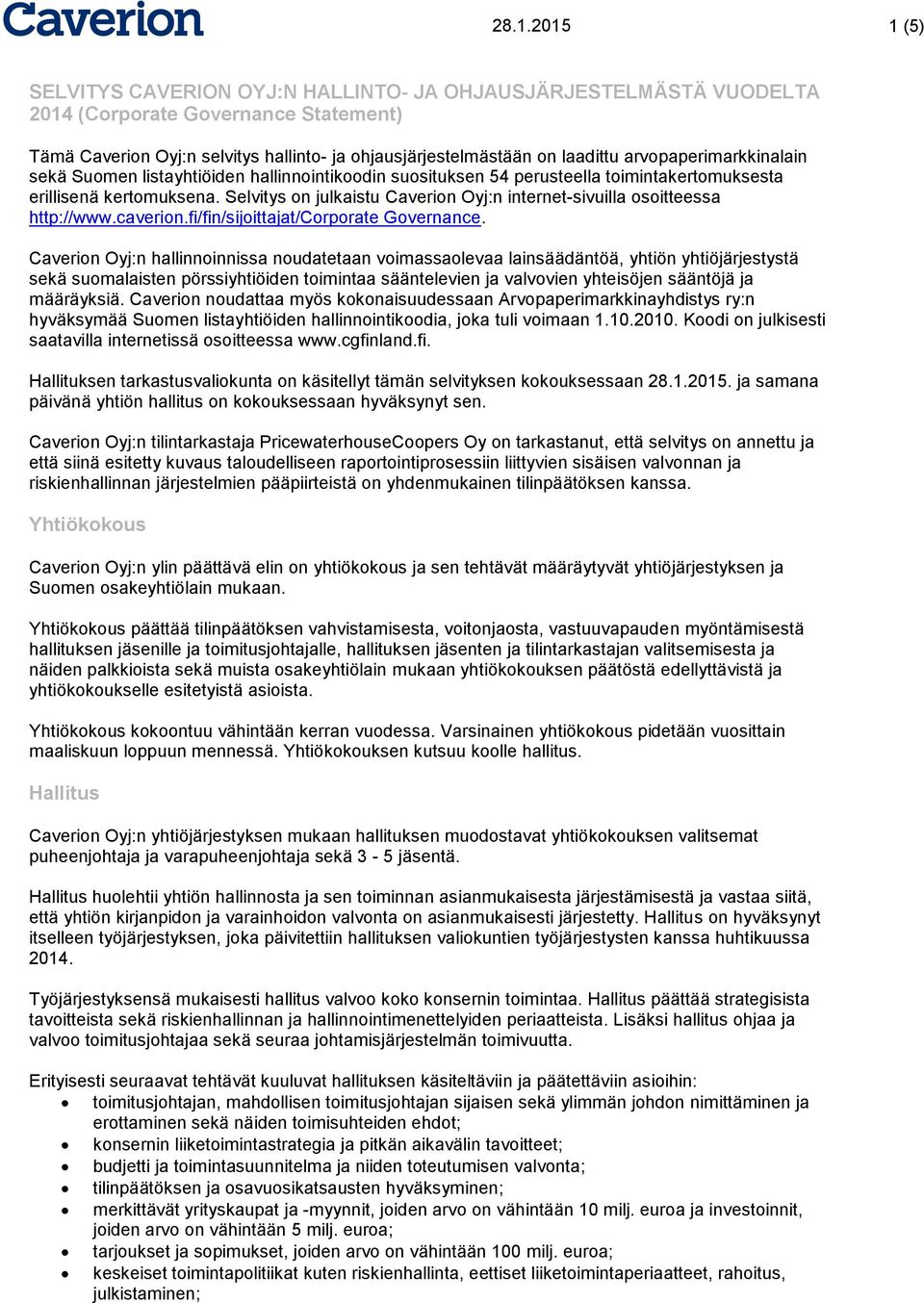 Selvitys on julkaistu Caverion Oyj:n internet-sivuilla osoitteessa http://www.caverion.fi/fin/sijoittajat/corporate Governance.