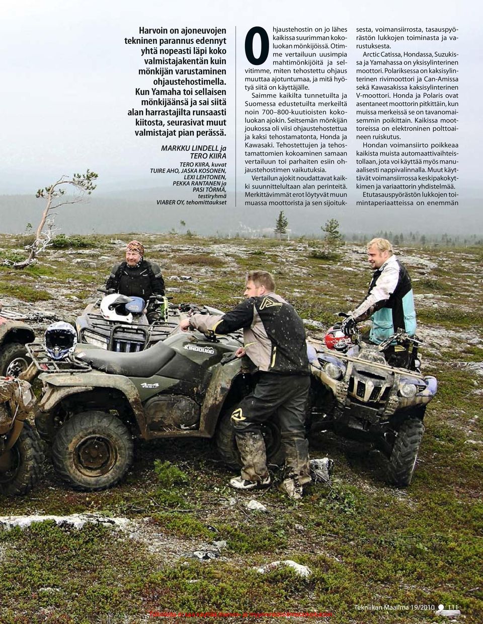 MARKKU LINDELL ja TERO KIIRA TERO KIIRA, kuvat TUIRE AHO, JASKA KOSONEN, LEXI LEHTONEN, PEKKA RANTANEN ja PASI TÖRMÄ, testiryhmä VIABER OY, tehomittaukset Ohjaustehostin on jo lähes kaikissa