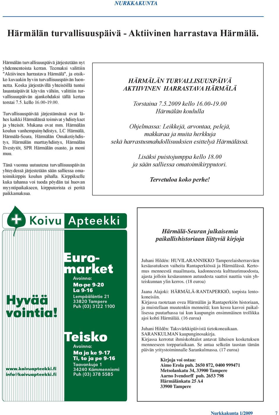 Koska järjestävillä yhteisöillä tuntui lauantaipäivät käyvän vähiin, valittiin turvallisuuspäivän ajankohdaksi tällä kertaa torstai 7.5. kello 16.00-