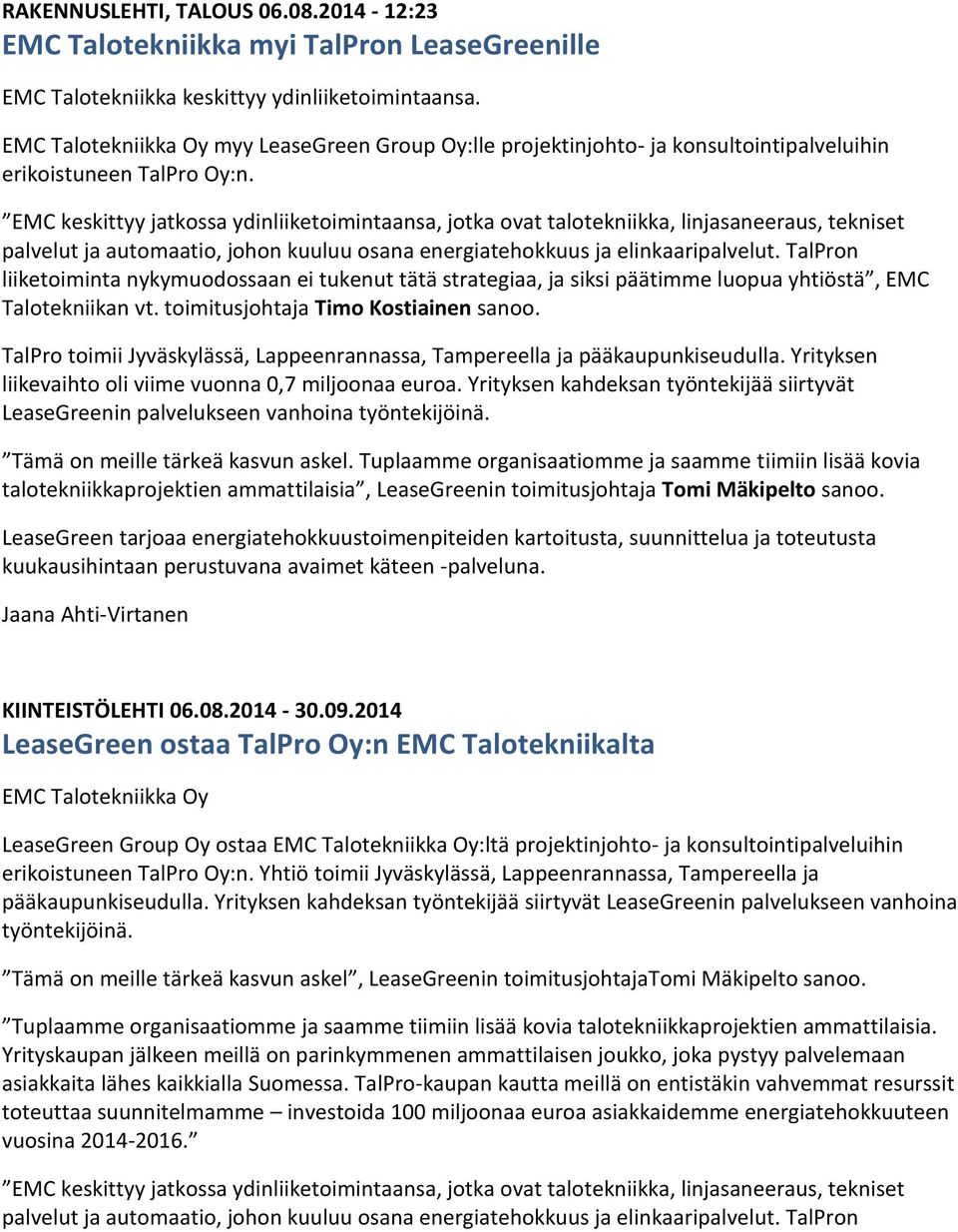 EMC keskittyy jatkossa ydinliiketoimintaansa, jotka ovat talotekniikka, linjasaneeraus, tekniset palvelut ja automaatio, johon kuuluu osana energiatehokkuus ja elinkaaripalvelut.