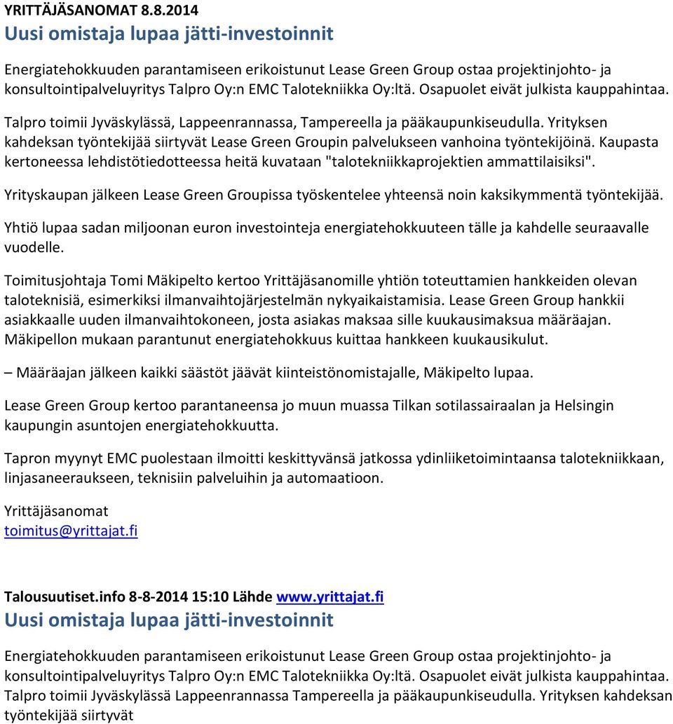 Osapuolet eivät julkista kauppahintaa. Talpro toimii Jyväskylässä, Lappeenrannassa, Tampereella ja pääkaupunkiseudulla.