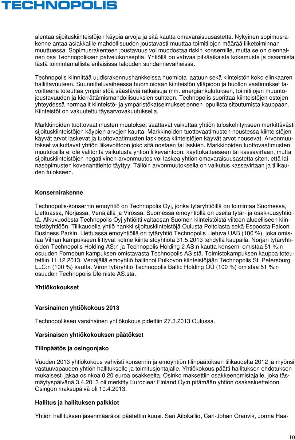 Sopimusrakenteen joustavuus voi muodostaa riskin konsernille, mutta se on olennainen osa Technopoliksen palvelukonseptia.