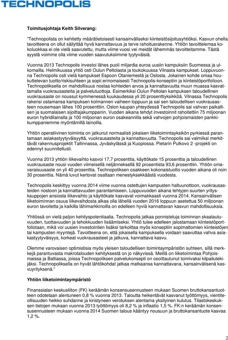 Tästä syystä voimme olla viime vuoden saavutuksiimme tyytyväisiä. Vuonna 2013 Technopolis investoi lähes puoli miljardia euroa uusiin kampuksiin Suomessa ja ulkomailla.