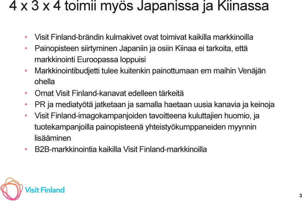 Finland-kanavat edelleen tärkeitä PR ja mediatyötä jatketaan ja samalla haetaan uusia kanavia ja keinoja Visit Finland-imagokampanjoiden tavoitteena