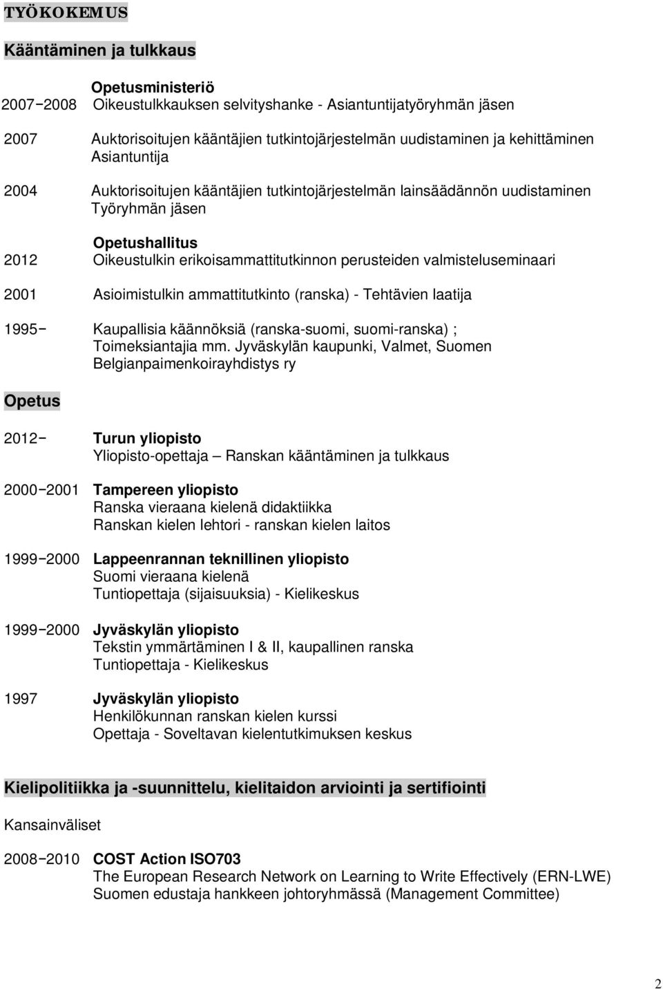 ammattitutkinto (ranska) - Tehtävien laatija 1995 Kaupallisia käännöksiä (ranska-suomi, suomi-ranska) ; Toimeksiantajia mm.
