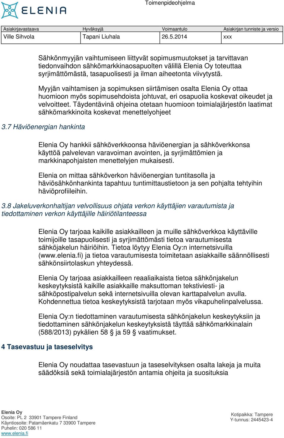 Täydentävinä ohjeina otetaan huomioon toimialajärjestön laatimat sähkömarkkinoita koskevat menettelyohjeet 3.