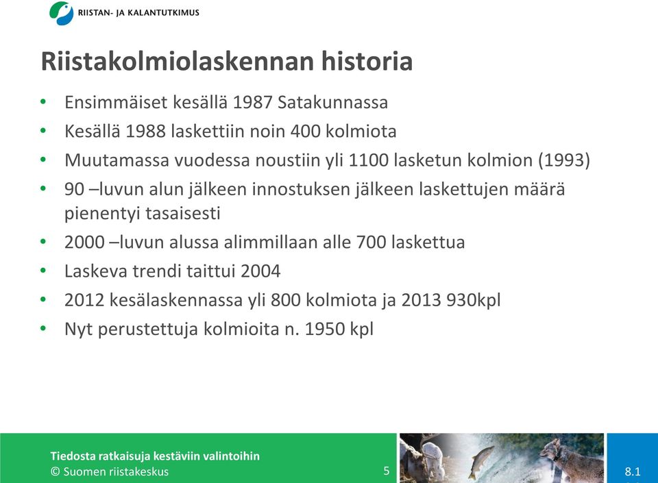 laskettujen määrä pienentyi tasaisesti 2000 luvun alussa alimmillaan alle 700 laskettua Laskeva trendi taittui