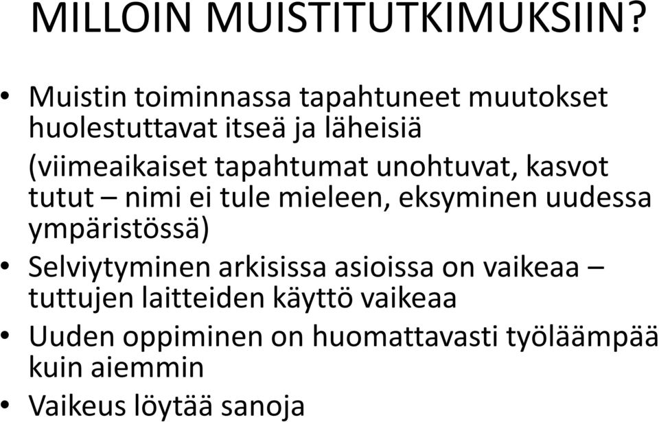 tapahtumat unohtuvat, kasvot tutut nimi ei tule mieleen, eksyminen uudessa ympäristössä)