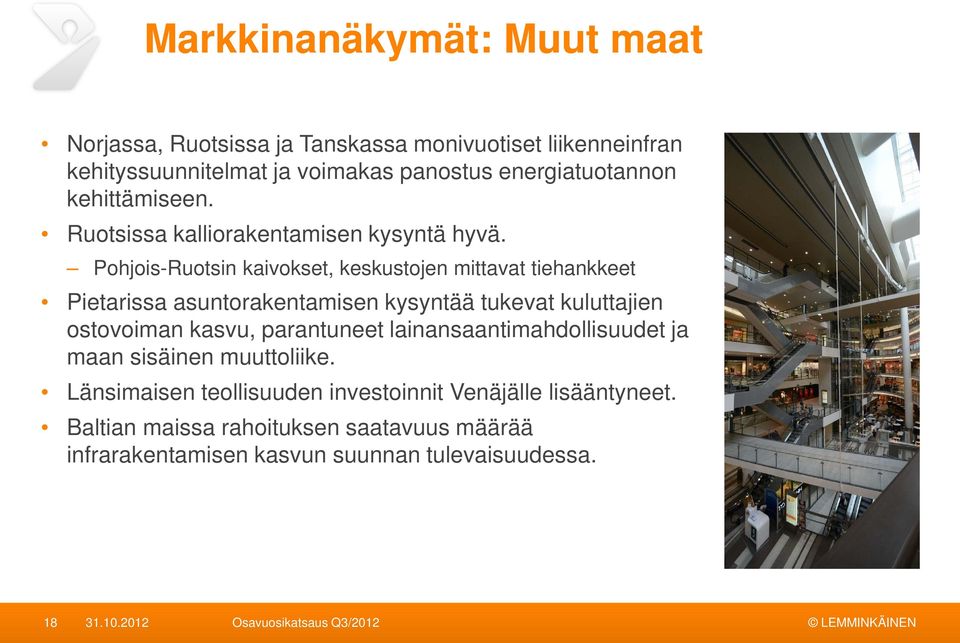 Pohjois-Ruotsin kaivokset, keskustojen mittavat tiehankkeet Pietarissa asuntorakentamisen kysyntää tukevat kuluttajien ostovoiman kasvu,
