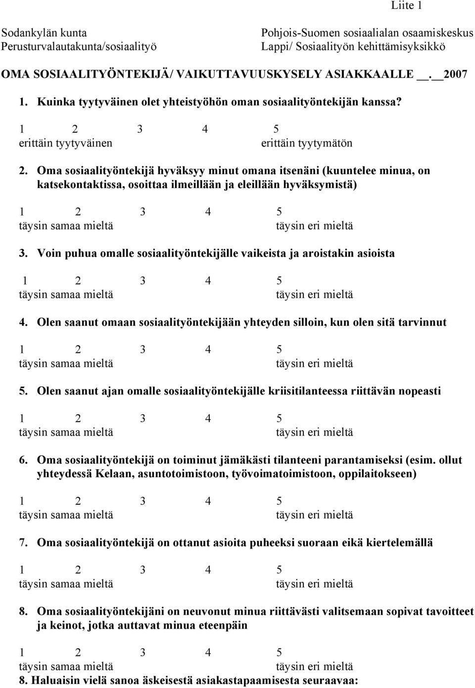 Oma sosiaalityöntekijä hyväksyy minut omana itsenäni (kuuntelee minua, on katsekontaktissa, osoittaa ilmeillään ja eleillään hyväksymistä) 3.