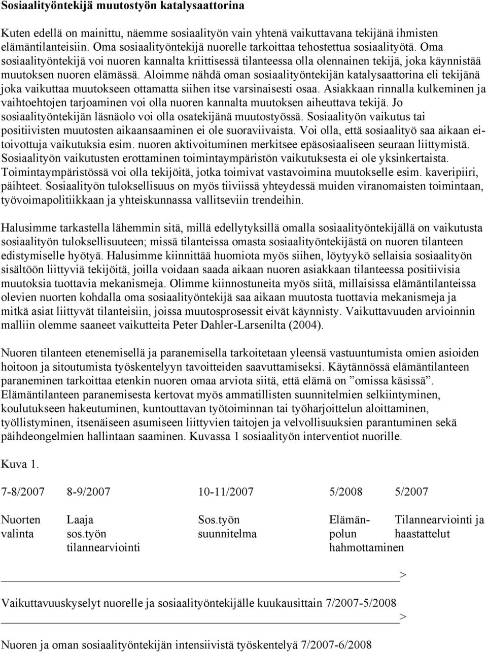 Oma sosiaalityöntekijä voi nuoren kannalta kriittisessä tilanteessa olla olennainen tekijä, joka käynnistää muutoksen nuoren elämässä.