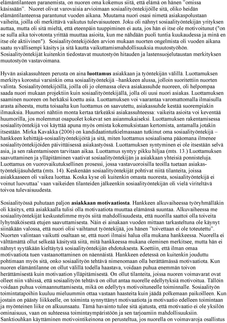 Muutama nuori osasi nimetä asiakaspolustaan vaiheita, joilla oli merkittävä vaikutus tulevaisuuteen.
