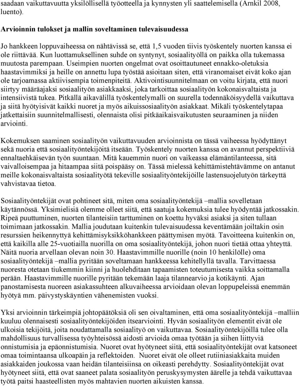 Kun luottamuksellinen suhde on syntynyt, sosiaalityöllä on paikka olla tukemassa muutosta parempaan.