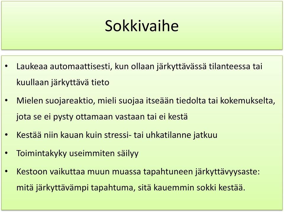 tai ei kestä Kestää niin kauan kuin stressi- tai uhkatilanne jatkuu Toimintakyky useimmiten säilyy