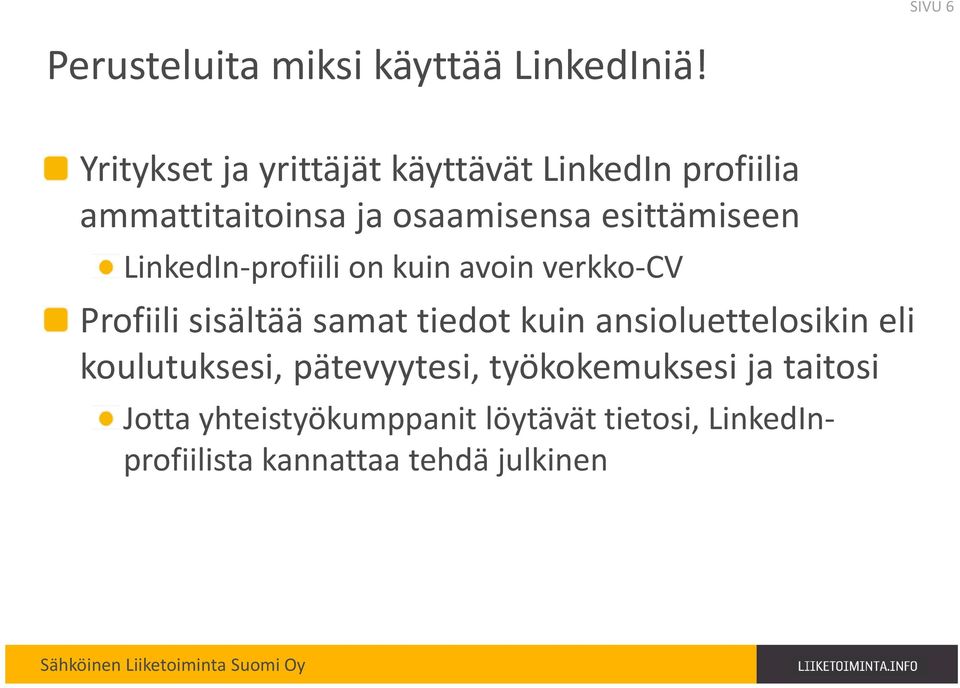 LinkedIn-profiili on kuin avoin verkko-cv Profiili sisältää samat tiedot kuin ansioluettelosikin eli