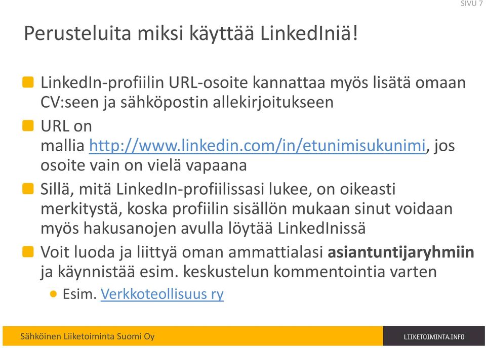 com/in/etunimisukunimi, jos osoite vain on vielä vapaana Sillä, mitä LinkedIn-profiilissasi lukee, on oikeasti merkitystä, koska profiilin