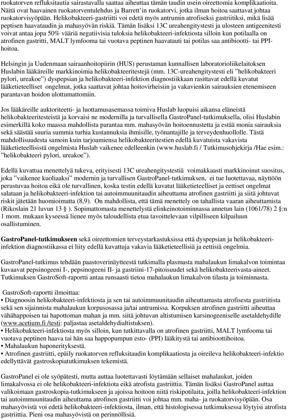 Helikobakteeri-gastriitti voi edetä myös antrumin atrofiseksi gastriitiksi, mikä lisää peptisen haavataudin ja mahasyövän riskiä.