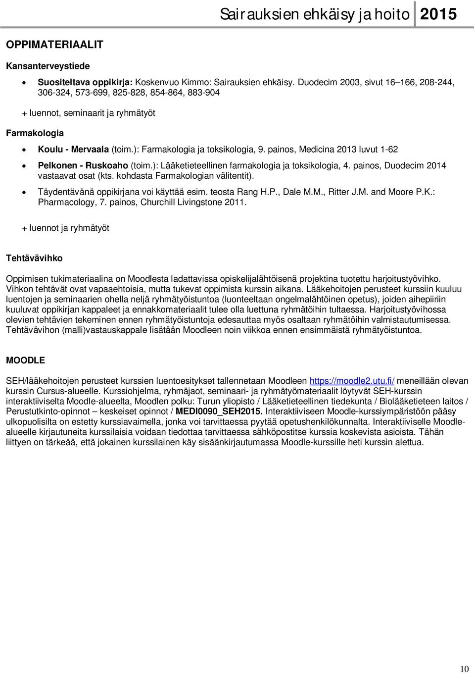 painos, Medicina 2013 luvut 1-62 Pelkonen - Ruskoaho (toim.): Lääketieteellinen farmakologia ja toksikologia, 4. painos, Duodecim 2014 vastaavat osat (kts. kohdasta Farmakologian välitentit).