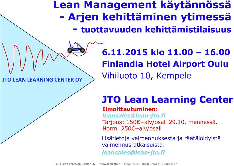 00 Finlandia Hotel Airport Oulu Vihiluoto 10, Kempele JTO Lean Learning Center Ilmoittautuminen: leansales@lean-jto.
