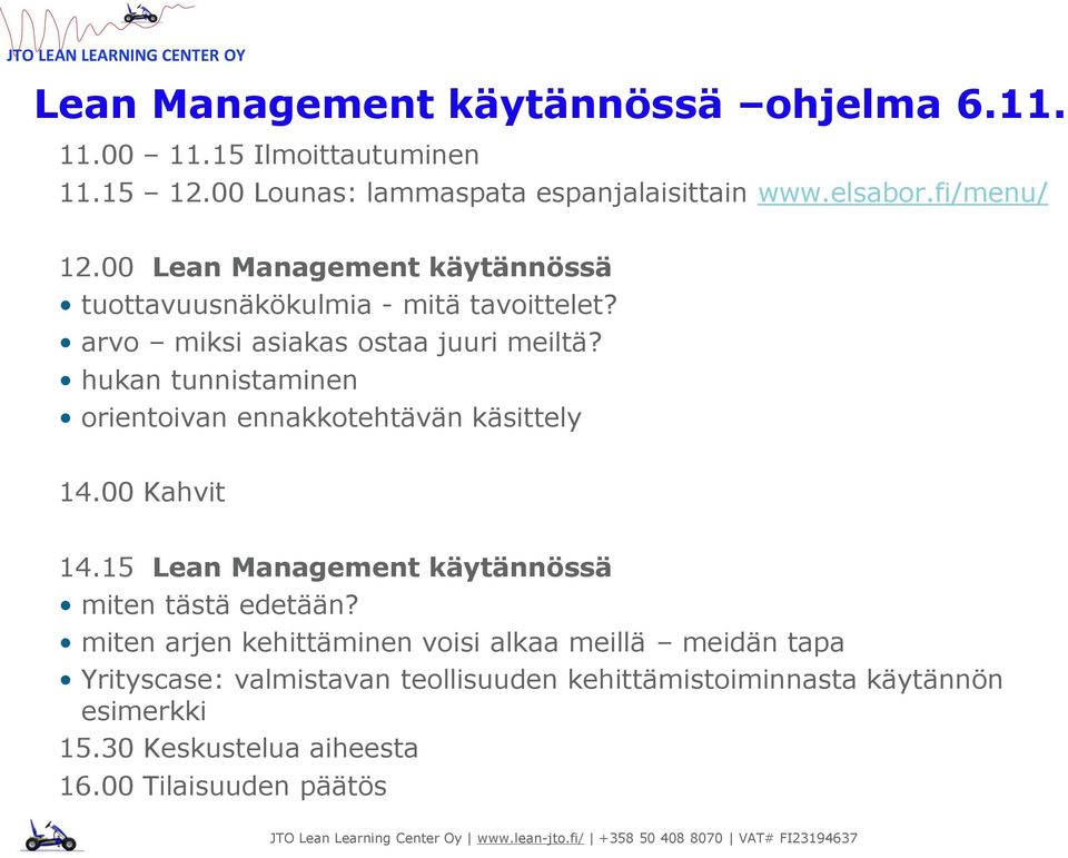 hukan tunnistaminen orientoivan ennakkotehtävän käsittely 14.00 Kahvit 14.15 Lean Management käytännössä miten tästä edetään?