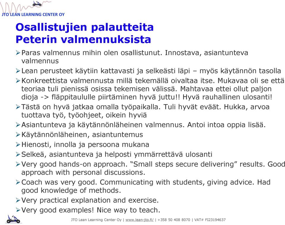 Mukavaa oli se että teoriaa tuli pienissä osissa tekemisen välissä. Mahtavaa ettei ollut paljon dioja -> fläppitaululle piirtäminen hyvä juttu!! Hyvä rauhallinen ulosanti!