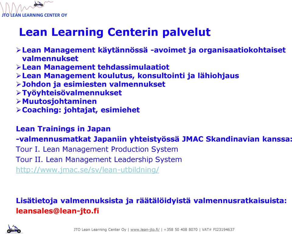 esimiehet Lean Trainings in Japan -valmennusmatkat Japaniin yhteistyössä JMAC Skandinavian kanssa: Tour I. Lean Management Production System Tour II.