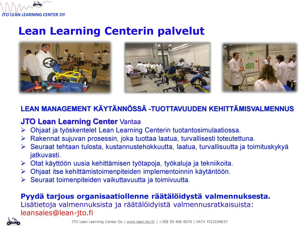 Seuraat tehtaan tulosta, kustannustehokkuutta, laatua, turvallisuutta ja toimituskykyä jatkuvasti. Otat käyttöön uusia kehittämisen työtapoja, työkaluja ja tekniikoita.