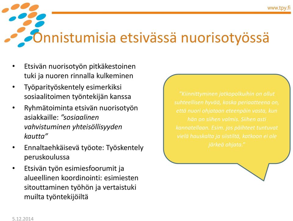 ja alueellinen koordinointi: esimiesten sitouttaminen työhön ja vertaistuki muilta työntekijöiltä Kiinnittyminen jatkopolkuihin on ollut suhteellisen hyvää, koska periaatteena