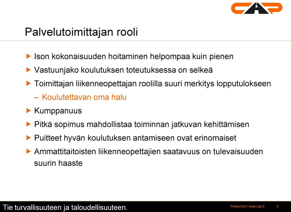 halu Kumppanuus Pitkä sopimus mahdollistaa toiminnan jatkuvan kehittämisen Puitteet hyvän koulutuksen