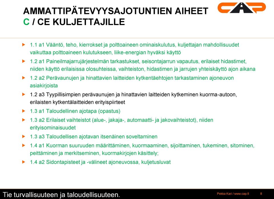 2 a1 Paineilmajarrujärjestelmän tarkastukset, seisontajarrun vapautus, erilaiset hidastimet, niiden käyttö erilaisissa olosuhteissa, vaihteiston, hidastimen ja jarrujen yhteiskäyttö ajon aikana 1.