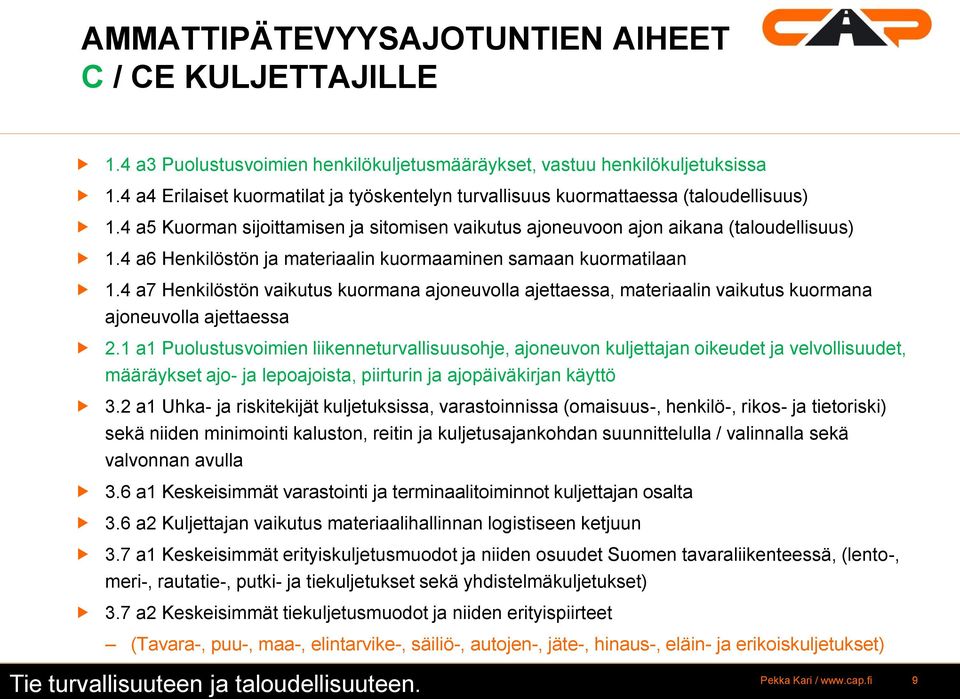 4 a6 Henkilöstön ja materiaalin kuormaaminen samaan kuormatilaan 1.4 a7 Henkilöstön vaikutus kuormana ajoneuvolla ajettaessa, materiaalin vaikutus kuormana ajoneuvolla ajettaessa 2.