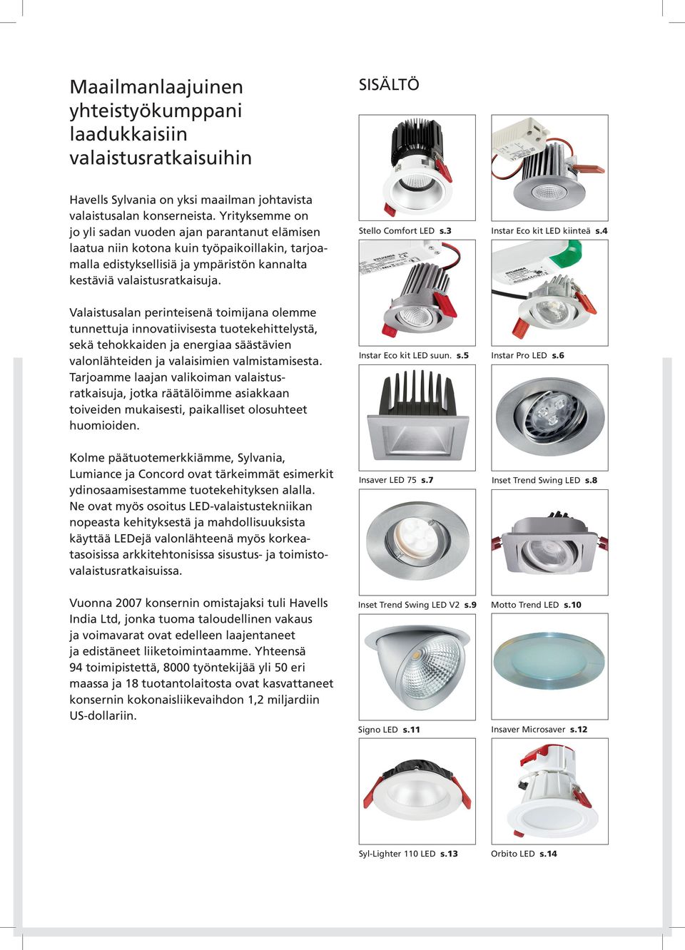 Stello Comfort LED s.3 Instar Eco kit LED kiinteä s.