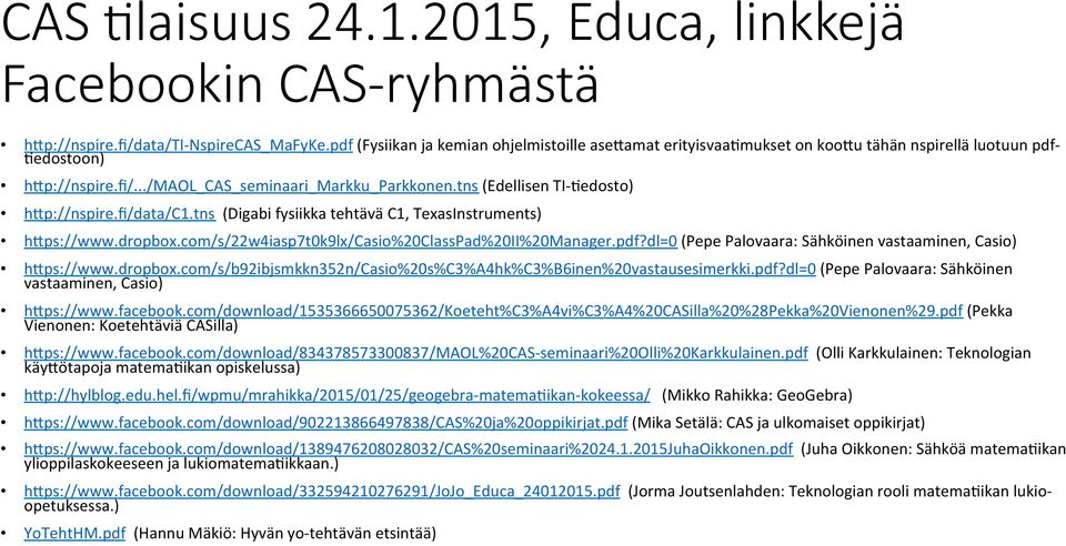 tns (Edellisen TI- Ledosto) hap://nspire.fi/data/c1.tns (Digabi fysiikka tehtävä C1, TexasInstruments) haps://www.dropbox.com/s/22w4iasp7t0k9lx/casio%20classpad%20ii%20manager.pdf?