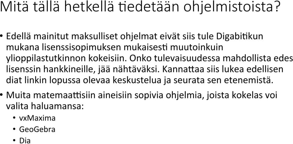 ylioppilastutkinnon kokeisiin. Onko tulevaisuudessa mahdollista edes lisenssin hankkineille, jää nähtäväksi.