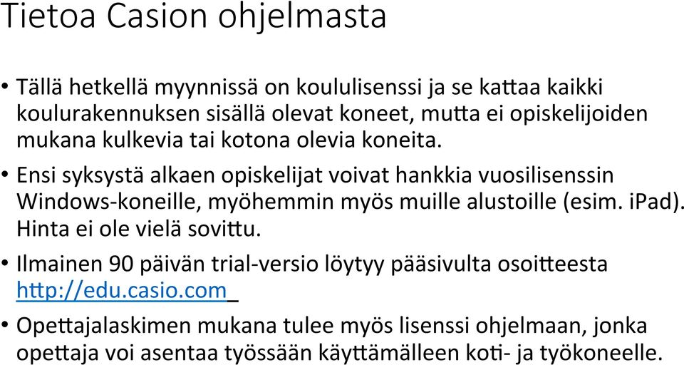 Ensi syksystä alkaen opiskelijat voivat hankkia vuosilisenssin Windows- koneille, myöhemmin myös muille alustoille (esim. ipad).